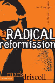 Title: The Radical Reformission: Reaching Out without Selling Out, Author: Mark Driscoll