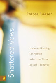 Title: Shattered Vows: Hope and Healing for Women Who Have Been Sexually Betrayed, Author: Debra Laaser