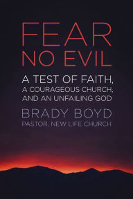 Title: Fear No Evil: A Test of Faith, a Courageous Church, and an Unfailing God, Author: Brady Boyd