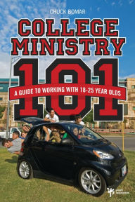 Title: College Ministry 101: A Guide to Working with 18-25 Year Olds, Author: Chuck Bomar