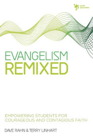 Title: Evangelism Remixed: Empowering Students for Courageous and Contagious Faith, Author: Dave Rahn