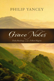 Title: Grace Notes: Daily Readings with a Fellow Pilgrim, Author: Philip Yancey