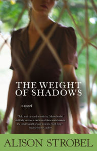 Title: Weight of Shadows: A Novel, Author: Alison Strobel