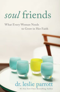 Title: Soul Friends: What Every Woman Needs to Grow in Her Faith, Author: Leslie Parrott