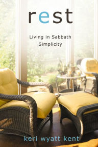 Title: Rest: Living in Sabbath Simplicity, Author: Keri Wyatt Kent