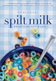 Title: Spilt Milk: Devotions for Moms, Author: Linda Vujnov