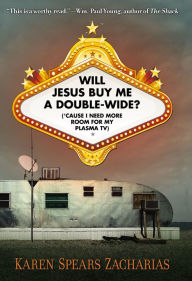 Title: Will Jesus Buy Me a Double-Wide?: ('Cause I Need More Room for My Plasma TV), Author: Karen Spears Zacharias