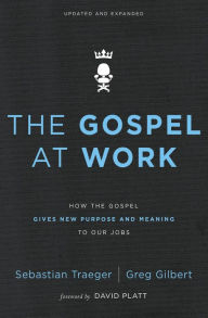 Title: The Gospel at Work: How the Gospel Gives New Purpose and Meaning to Our Jobs, Author: Sebastian Traeger