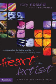 Title: The Heart of the Artist: A Character-Building Guide for You and Your Ministry Team, Author: Rory Noland