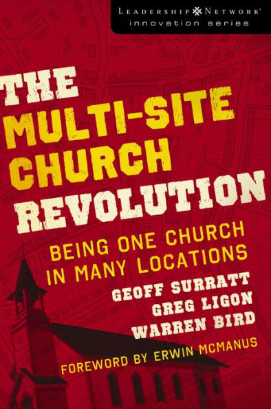 The Multi-Site Church Revolution: Being One Church in Many Locations