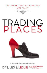 Title: Trading Places: The Secret to the Marriage You Want, Author: Les Parrott