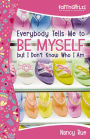 Everybody Tells Me to Be Myself but I Don't Know Who I Am: Building Your Self-Esteem