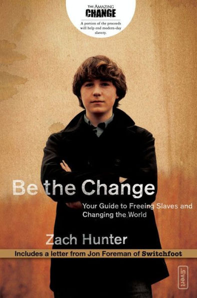 Be the Change: Your Guide to Freeing Slaves and Changing the World