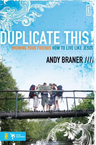 Duplicate This!: Showing Your Friends How to Live Like Jesus