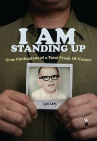 Title: I AM Standing Up: True Confessions of a Total Freak of Nature, Author: Luke Lang