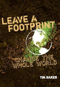 Title: Leave a Footprint - Change the Whole World, Author: Tim Baker