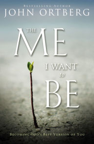 Title: The Me I Want to Be, Author: John Ortberg