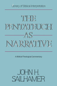 Title: The Pentateuch as Narrative: A Biblical-Theological Commentary, Author: John H. Sailhamer