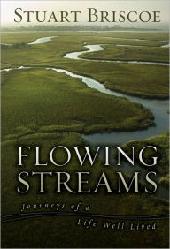 Title: Flowing Streams: Journeys of a Life Well Lived, Author: Stuart Briscoe