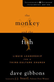 Title: The Monkey and the Fish: Liquid Leadership for a Third-Culture Church, Author: 