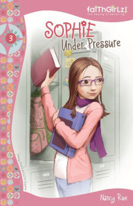 Title: Sophie Under Pressure (Faithgirlz!: The Sophie Series #3), Author: Nancy N. Rue