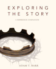 Title: Exploring the Story: A Reference Companion, Author: Adam Barr