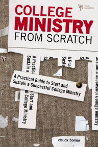 Title: College Ministry from Scratch: A Practical Guide to Start and Sustain a Successful College Ministry, Author: Chuck Bomar