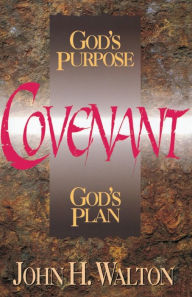 Title: Covenant: God's Purpose, God's Plan, Author: John H. Walton
