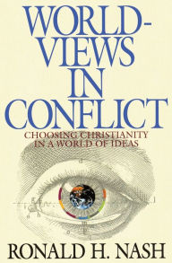 Title: Worldviews in Conflict: Choosing Christianity in the World of Ideas, Author: Ronald H. Nash