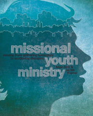 Title: Missional Youth Ministry: Moving from Gathering Teenagers to Scattering Disciples, Author: Brian Kirk