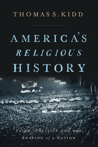 America's Religious History: Faith, Politics, and the Shaping of a Nation