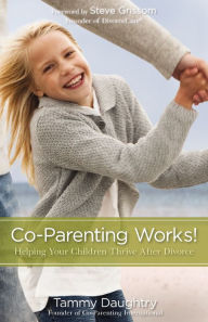 Title: Co-Parenting Works!: Helping Your Children Thrive after Divorce, Author: Tammy G Daughtry