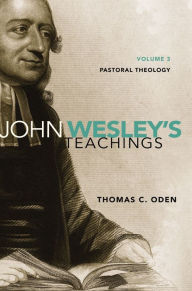 Title: John Wesley's Teachings, Volume 3: Pastoral Theology, Author: Thomas C. Oden