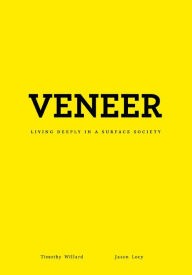 Title: Veneer: Living Deeply in a Surface Society, Author: Timothy D. Willard