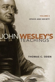 Title: John Wesley's Teachings, Volume 4: Ethics and Society, Author: Thomas C. Oden