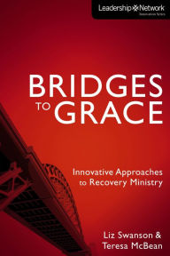 Title: Bridges to Grace: Innovative Approaches to Recovery Ministry, Author: Elizabeth A Swanson