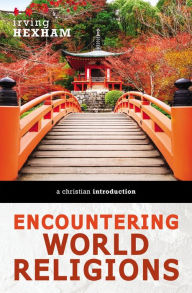 Title: Encountering World Religions: A Christian Introduction, Author: Irving Hexham