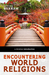 Title: Encountering World Religions: A Christian Introduction, Author: Irving Hexham