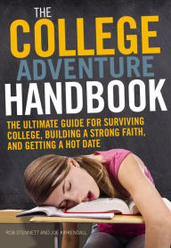 Title: The (College) Adventure: The Ultimate Guide for Surviving College, Building a Strong Faith, and Getting a Hot Date, Author: Rob Stennett