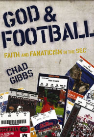 Title: God and Football: Faith and Fanaticism in the Southeastern Conference, Author: Chad Gibbs