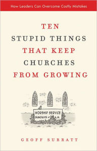 Title: Ten Stupid Things That Keep Churches from Growing: How Leaders Can Overcome Costly Mistakes, Author: Geoff Surratt