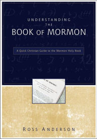 Title: Understanding the Book of Mormon: A Quick Christian Guide to the Mormon Holy Book, Author: Ross Anderson