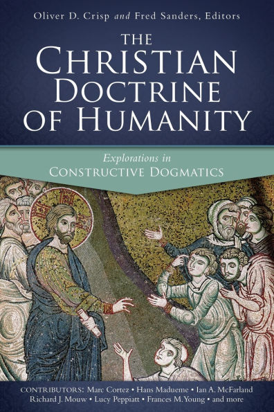 The Christian Doctrine of Humanity: Explorations Constructive Dogmatics