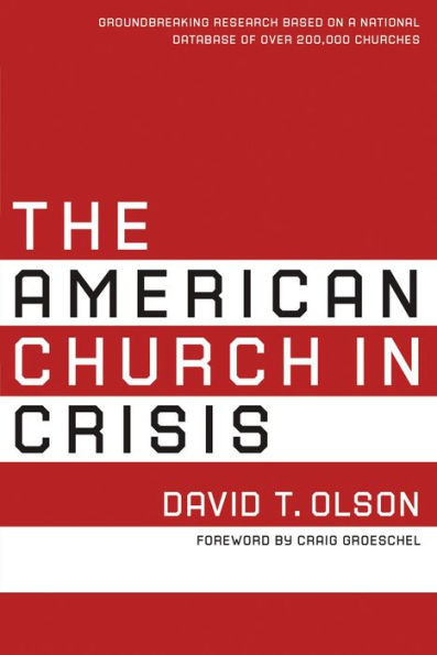 The American Church in Crisis: Groundbreaking Research Based on a National Database of over 200,000 Churches