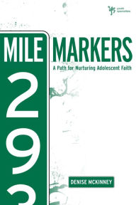 Title: Mile Markers: A Path for Nurturing Adolescent Faith, Author: Denise E. McKinney