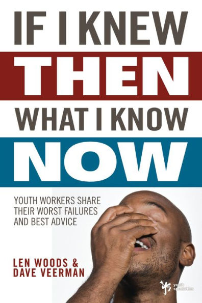 If I Knew Then What I Know Now: Youth Workers Share Their Worst Failures and Best Advice