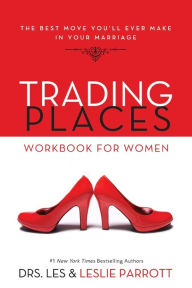 Title: Trading Places Workbook for Women: The Best Move You'll Ever Make in Your Marriage, Author: Les and Leslie Parrott