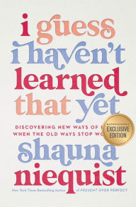 Download online books nook I Guess I Haven't Learned That Yet: Discovering New Ways of Living When the Old Ways Stop Working 9780310636724 by Shauna Niequist ePub iBook DJVU