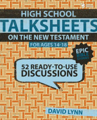 Title: High School TalkSheets on the New Testament, Epic Bible Stories: 52 Ready-to-Use Discussions, Author: David Lynn