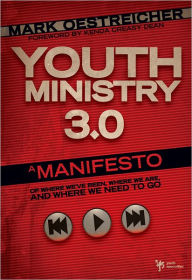 Title: Youth Ministry 3.0: A Manifesto of Where We've Been, Where We Are and Where We Need to Go, Author: Mark Oestreicher